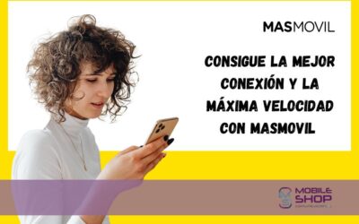 Consigue la mejor conexión y la máxima velocidad con MÁSMÓVIL