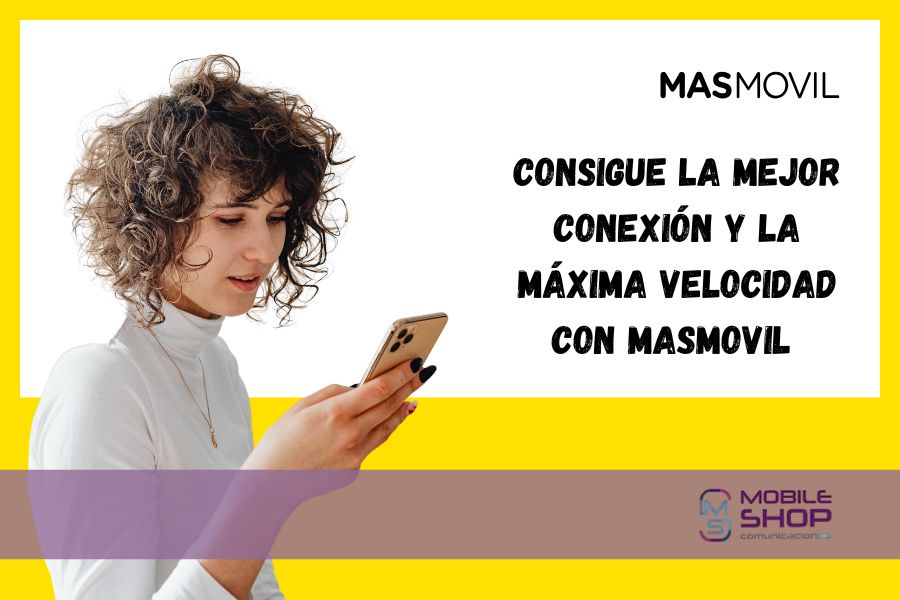 Consigue la mejor conexión y la máxima velocidad con MÁSMÓVIL